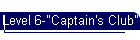 Level 6-"Captain's Club"